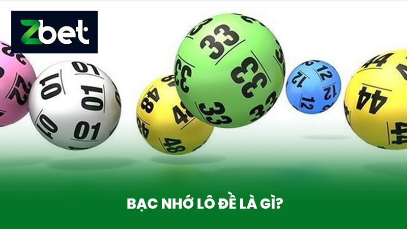 Bạc Nhớ Lô Đề Là Gì - Bí Quyết Chơi Bạc Nhớ Lô Đề Hiệu Quả Tại Nhà Cái ZBET 2 Bạc Nhớ Lô Đề Là Gì?