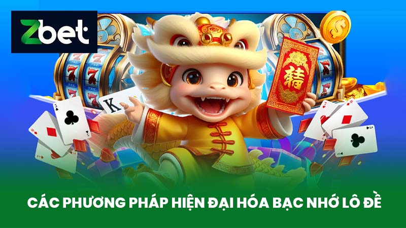 Bạc Nhớ Lô Đề Là Gì - Bí Quyết Chơi Bạc Nhớ Lô Đề Hiệu Quả Tại Nhà Cái ZBET 3 Các Phương Pháp Hiện Đại Hóa Bạc Nhớ Lô Đề