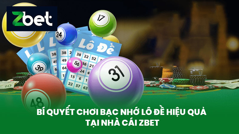 Bạc Nhớ Lô Đề Là Gì - Bí Quyết Chơi Bạc Nhớ Lô Đề Hiệu Quả Tại Nhà Cái ZBET 4 Bí Quyết Chơi Bạc Nhớ Lô Đề Hiệu Quả Tại Nhà Cái ZBET