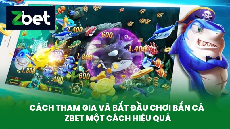 Bắn Cá ZBET - Bí Quyết Săn Cá Đổi Thưởng Thông Minh Tại Nhà Cái ZBET 1 Cách Tham Gia Và Bắt Đầu Chơi Bắn Cá ZBET Một Cách Hiệu Quả