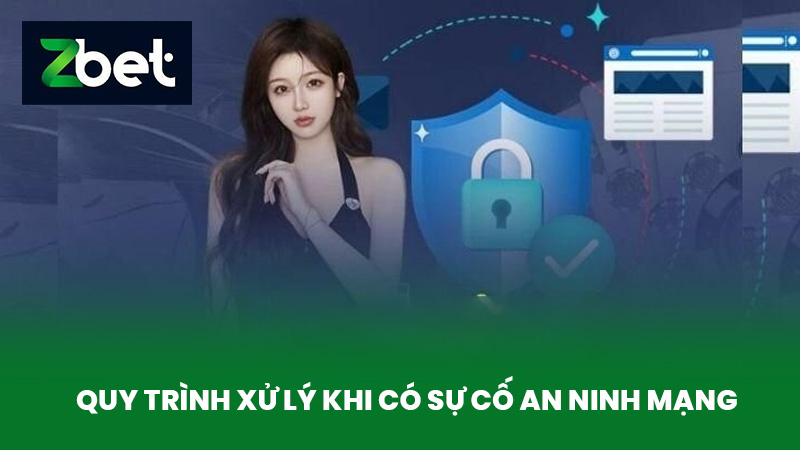 Chính Sách Bảo Mật ZBET - Bảo Vệ Dữ Liệu Cược Thủ An Toàn 2 Quy Trình Xử Lý Khi Có Sự Cố An Ninh Mạng