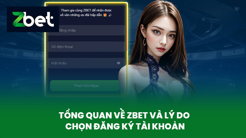 Đăng Ký ZBET - Hướng Dẫn Đăng Ký Tài Khoản Cá Cược An Toàn & Nhanh Chóng 1 Tổng Quan Về ZBET Và Lý Do Chọn Đăng Ký Tài Khoản