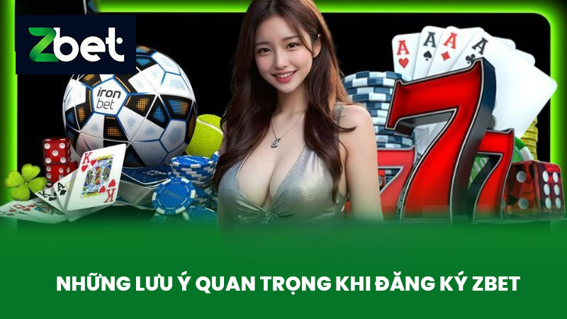 Đăng Ký ZBET - Hướng Dẫn Đăng Ký Tài Khoản Cá Cược An Toàn & Nhanh Chóng 2 Những Lưu Ý Quan Trọng Khi Đăng Ký ZBET