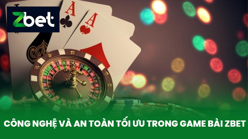 Game Bài ZBET - Nền Tảng Chơi Game Bài Hấp Dẫn Nhất Năm 2025 3 Công Nghệ Và An Toàn Tối Ưu Trong Game bài ZBET