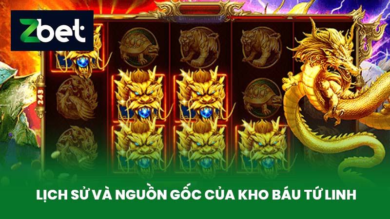 Kho Báu Tứ Linh - Tựa Game Quay Hũ Đẳng Cấp Tại Nhà Cái ZBET 2 Lịch Sử và Nguồn Gốc Của Kho Báu Tứ Linh