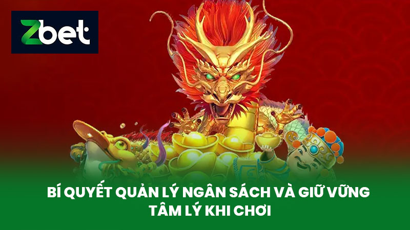 Kho Báu Tứ Linh - Tựa Game Quay Hũ Đẳng Cấp Tại Nhà Cái ZBET 4 Bí Quyết Quản Lý Ngân Sách Và Giữ Vững Tâm Lý Khi Chơi