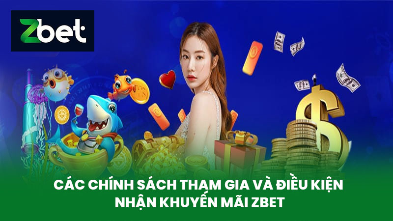 Khuyến Mãi ZBET - Cập Nhật Các Ưu Đãi Hấp Dẫn Của Nhà Cái Dành Cho Cược Thủ 3 Các Chính Sách Tham Gia Và Điều Kiện Nhận Khuyến Mãi ZBET