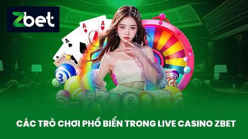 Live Casino ZBET - Trải Nghiệm Chơi Live Casino Đỉnh Cao Hấp Dẫn 2 Các trò chơi phổ biến trong Live casino ZBET