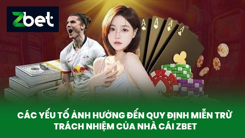 Miễn Trừ Trách Nhiệm ZBET - Quy Định Về Trách Nhiệm Nhà Cái 2 Các yếu tố ảnh hưởng đến quy định miễn trừ trách nhiệm của nhà cái ZBET
