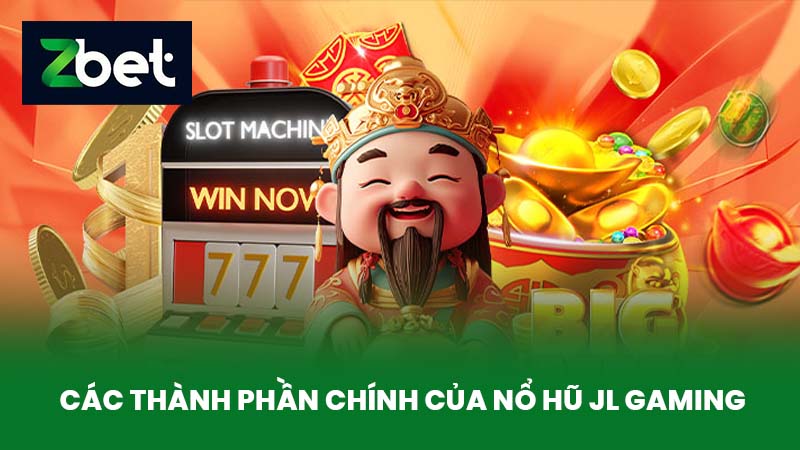 Nổ Hũ JL Gaming - Tựa Game Nổ Hũ Hấp Dẫn Và Thú Vị Tại ZBET 3 Các Thành Phần Chính Của Nổ Hũ JL Gaming