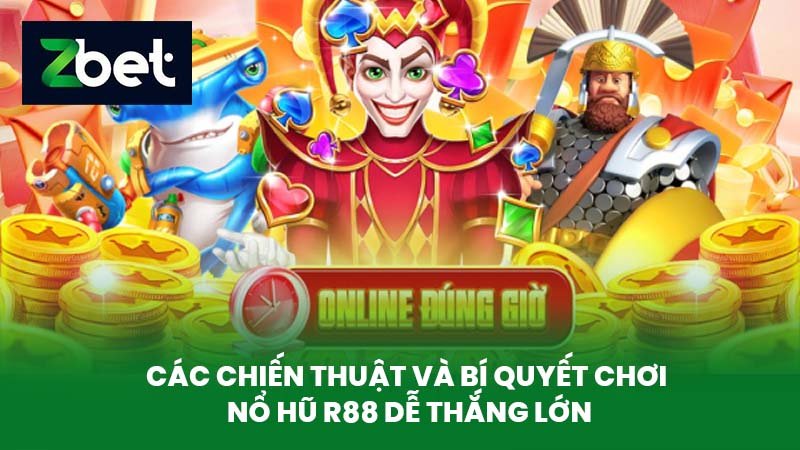 Nổ Hũ R88 - Bí Quyết Chơi game Nổ Hũ Dễ Thắng Lớn Tại Nhà Cái ZBET 3 Các chiến thuật và bí quyết chơi Nổ Hũ R88 dễ thắng lớn