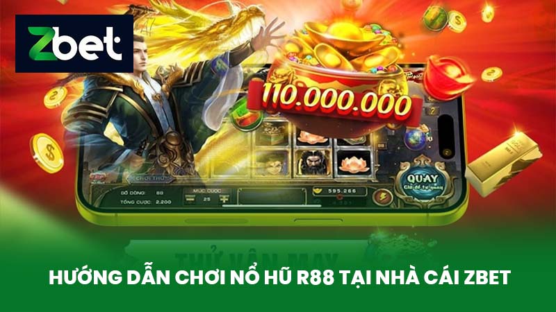 Nổ Hũ R88 - Bí Quyết Chơi game Nổ Hũ Dễ Thắng Lớn Tại Nhà Cái ZBET 4 Hướng dẫn chơi Nổ Hũ R88 tại nhà cái ZBET