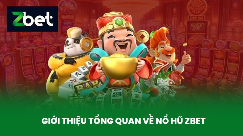 Nổ Hũ ZBET - Khám Phá Sảnh Game Nổ Hũ Hàng Đầu Hiện Nay 1 Giới thiệu tổng quan về Nổ Hũ ZBET