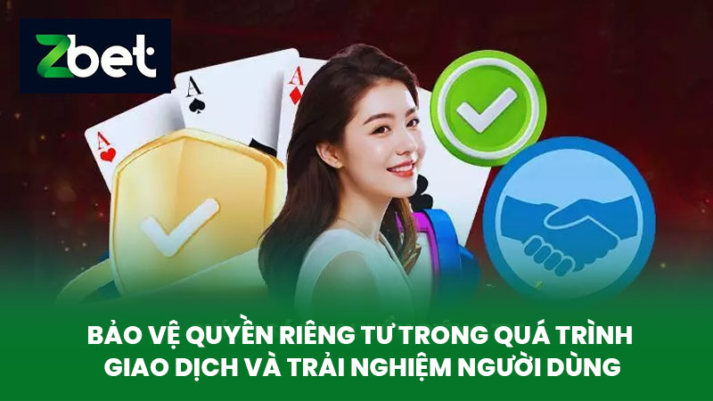 Quyền Riêng Tư ZBET - Tối Ưu Bảo Mật Thông Tin Cược Thủ 3 Bảo vệ quyền riêng tư trong quá trình giao dịch và trải nghiệm người dùng