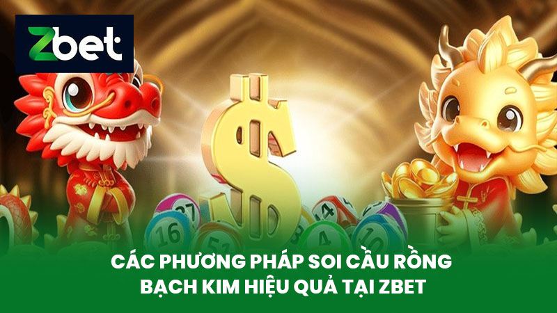 Rồng Bạch Kim - Soi Cầu Rồng Bạch Kim Hiệu Quả Tại Nhà Cái ZBET 3 Các Phương Pháp Soi Cầu Rồng Bạch Kim Hiệu Quả Tại ZBET