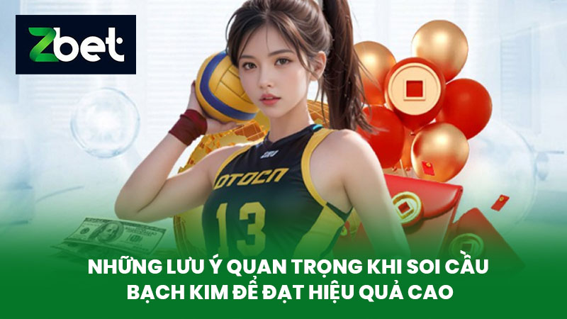 Soi Cầu Bạch Kim - Hướng Dẫn Soi Cầu Hiệu Quả Tại Nhà Cái Số 1 ZBET 4 Những lưu ý quan trọng khi soi cầu bạch kim để đạt hiệu quả cao