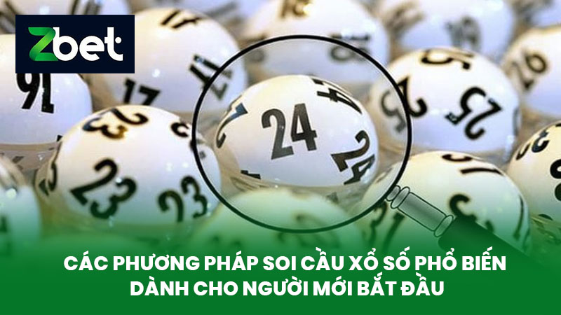 Soi Cầu Xổ Số - Hướng Dẫn Soi Cầu Dành Cho Cược Thủ Mới Tại Nhà Cái ZBET 3 Các phương pháp soi cầu xổ số phổ biến dành cho người mới bắt đầu