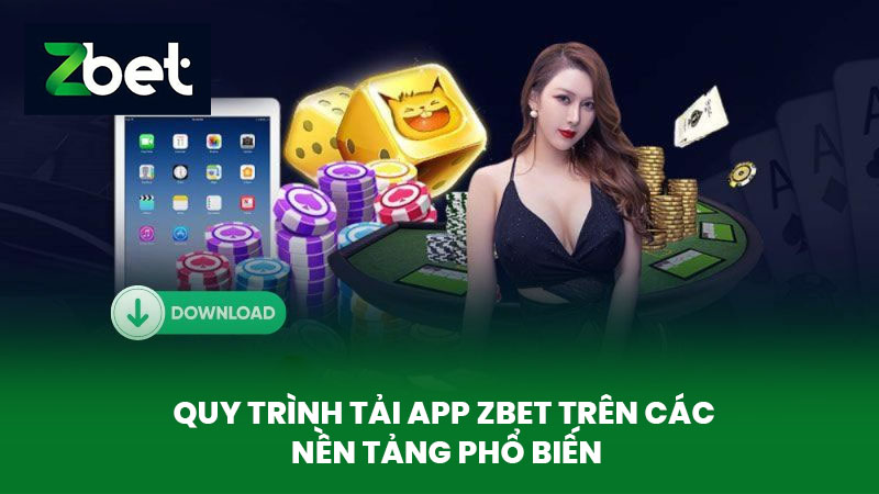 Tải App ZBET - Quy Trình Tải Ứng Dụng Cá Cược Trực Tuyến Về Thiết Bị Của Bạn 2 Quy Trình Tải App ZBET Trên Các Nền Tảng Phổ Biến