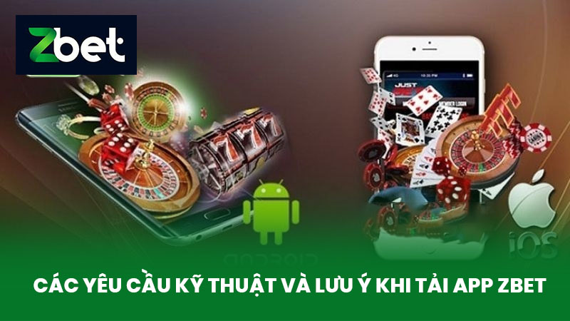 Tải App ZBET - Quy Trình Tải Ứng Dụng Cá Cược Trực Tuyến Về Thiết Bị Của Bạn 3 Các Yêu Cầu Kỹ Thuật Và Lưu Ý Khi Tải App ZBET
