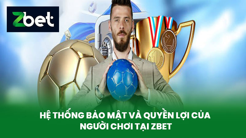 Thể Thao ZBET - Nền Tảng Cá Cược Thể Thao Số 1 Hiện Nay 2 Hệ thống bảo mật và quyền lợi của người chơi tại ZBET