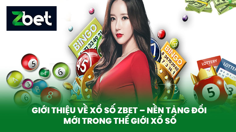 Xổ Số ZBET - Khám Phá Bí Quyết Chơi Xổ Số Thắng Lớn Tại Nhà Cái Uy Tín 1 Giới thiệu về Xổ Số ZBET – Nền Tảng Đổi Mới Trong Thế Giới Xổ Số
