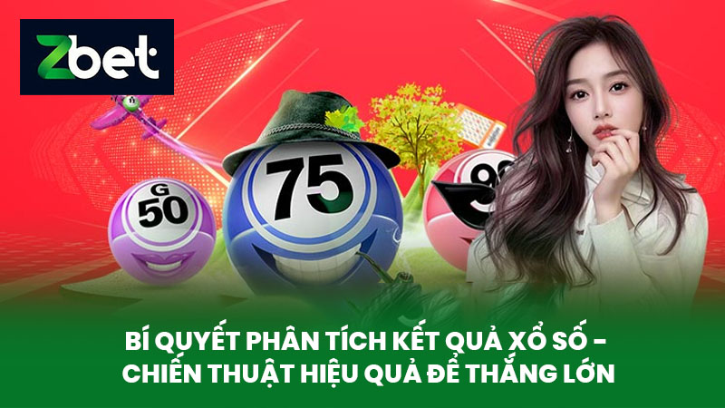 Xổ Số ZBET - Khám Phá Bí Quyết Chơi Xổ Số Thắng Lớn Tại Nhà Cái Uy Tín 2 Bí Quyết Phân Tích Kết Quả Xổ Số - Chiến Thuật Hiệu Quả Để Thắng Lớn